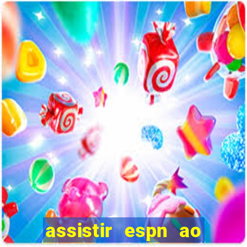 assistir espn ao vivo multicanais